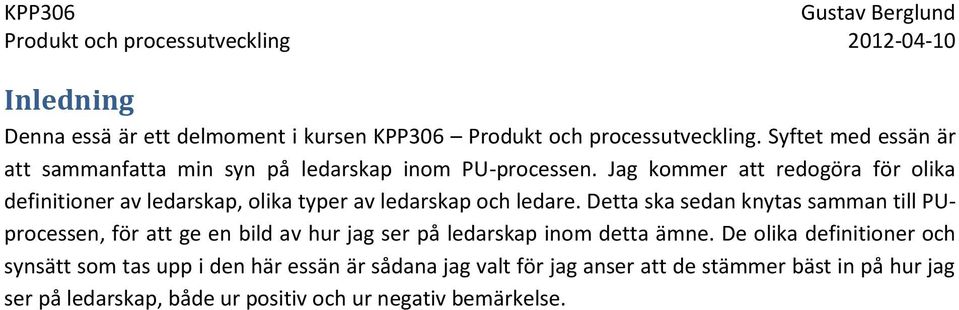 Jag kommer att redogöra för olika definitioner av ledarskap, olika typer av ledarskap och ledare.