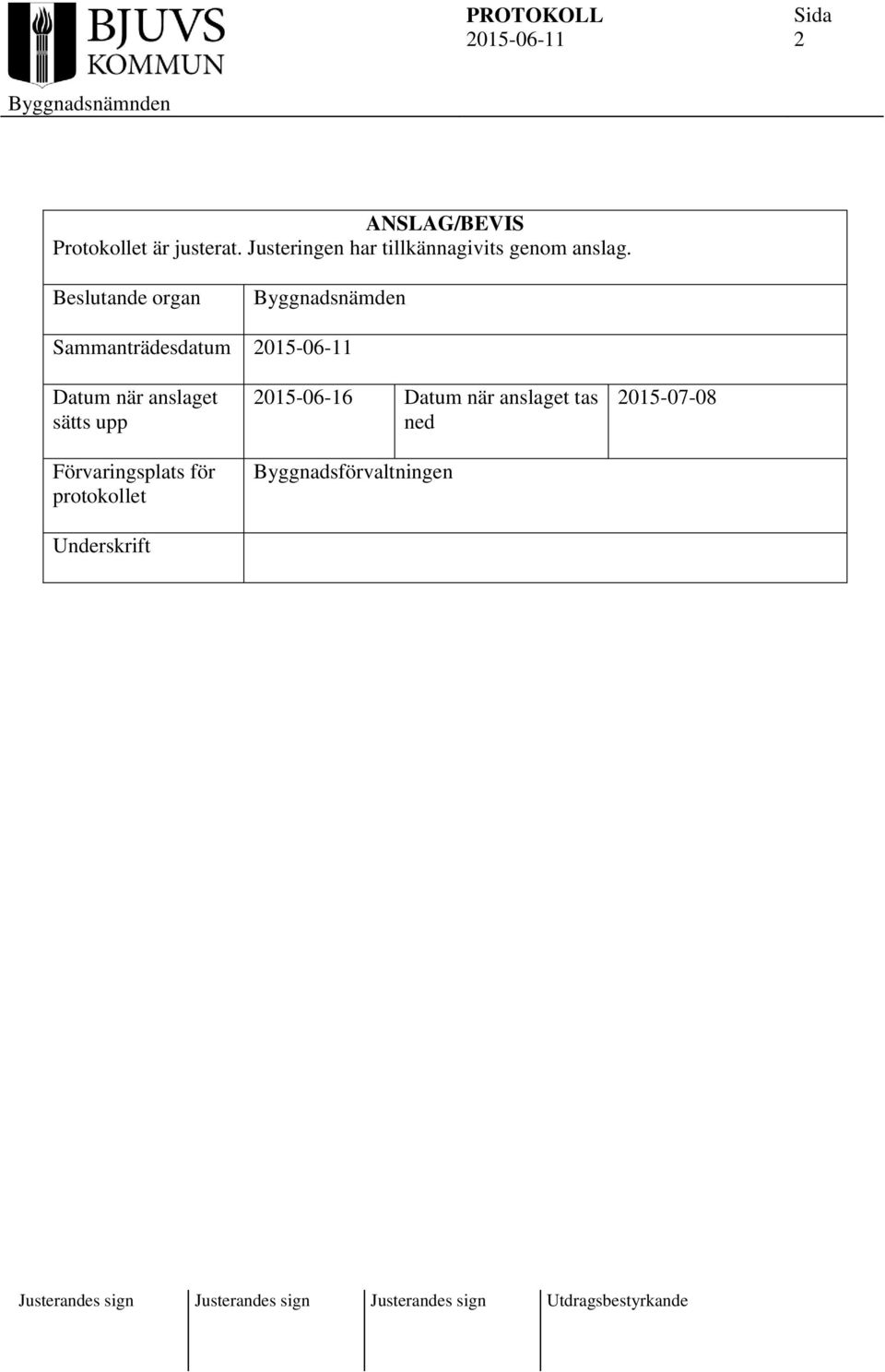 ande organ Byggnadsnämden Sammanträdesdatum Datum när anslaget sätts