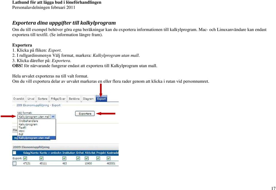 I rullgardinsmenyn Välj format, markera: Kalkylprogram utan mall. 3. Klicka därefter på: Exportera. OBS!