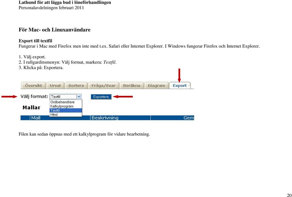 I Windows fungerar Firefox och Internet Explorer. 1. Välj export. 2.
