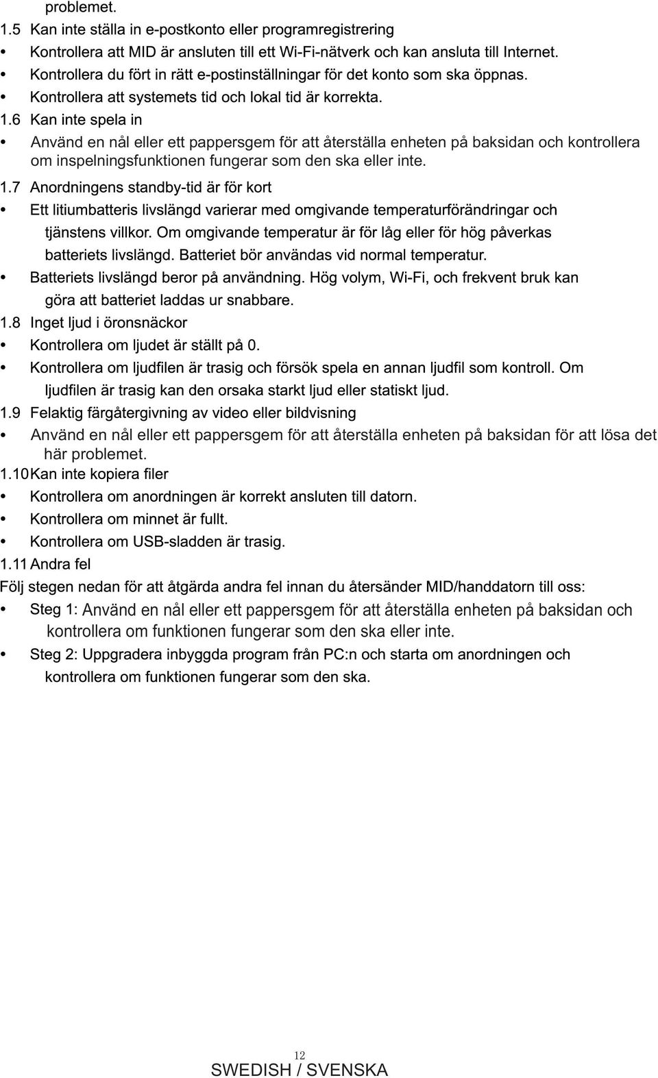 Använd en nål eller ett pappersgem för att återställa enheten på baksidan för att lösa det här