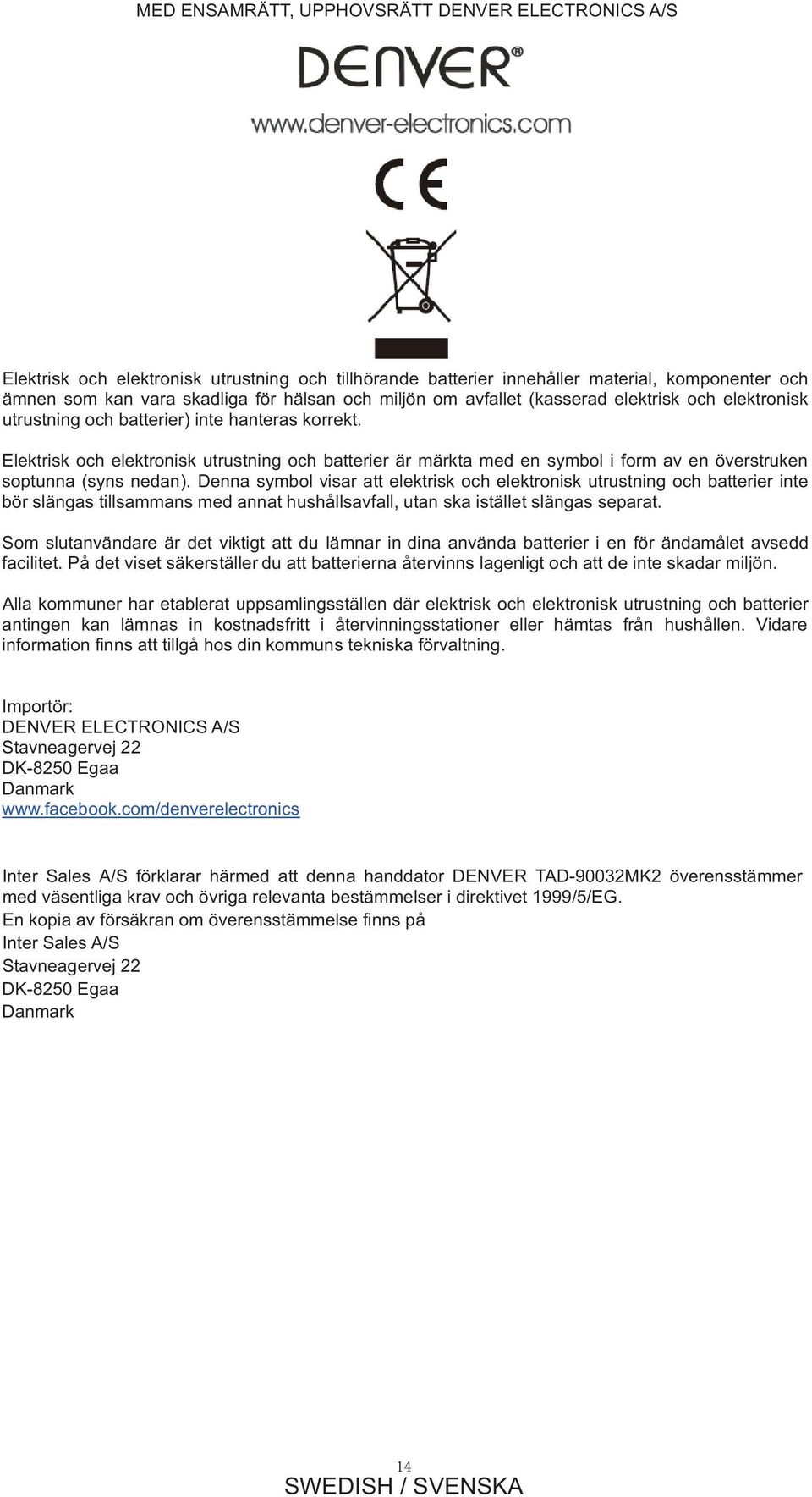 Elektrisk och elektronisk utrustning och batterier är märkta med en symbol i form av en överstruken soptunna (syns nedan).