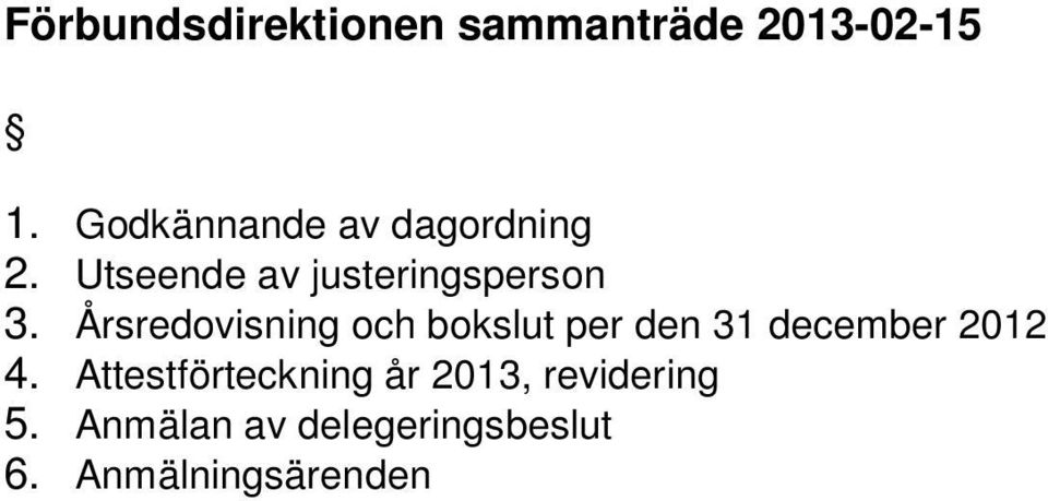 Årsredovisning och bokslut per den 31 december 2012 4.