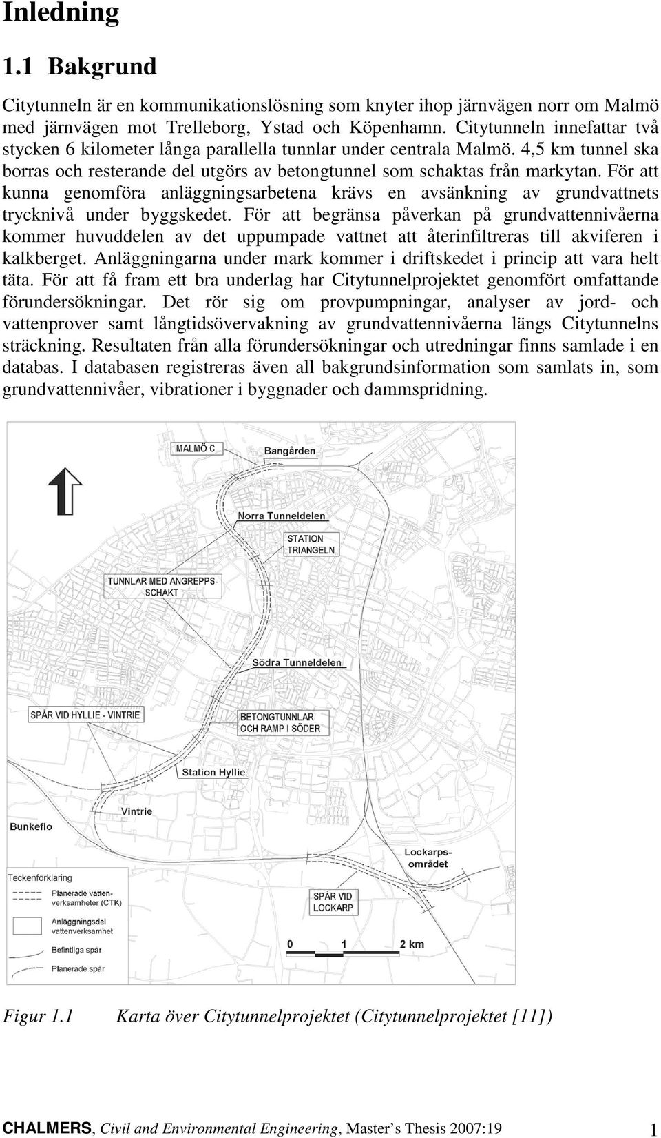För att kunna genomföra anläggningsarbetena krävs en avsänkning av grundvattnets trycknivå under byggskedet.
