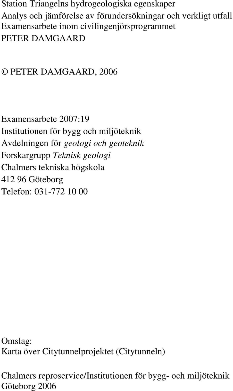 Avdelningen för geologi och geoteknik Forskargrupp Teknisk geologi Chalmers tekniska högskola 412 96 Göteborg Telefon: 031-772