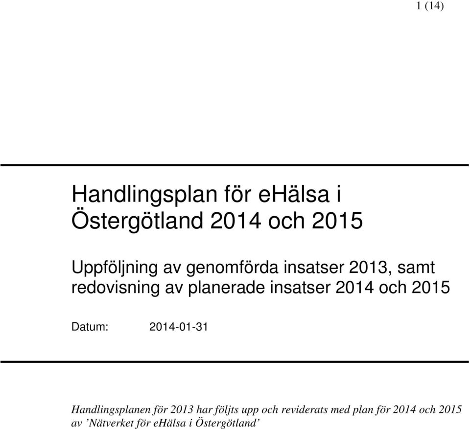 och 2015 Datum: 2014-01-31 Handlingsplanen för 2013 har följts upp och