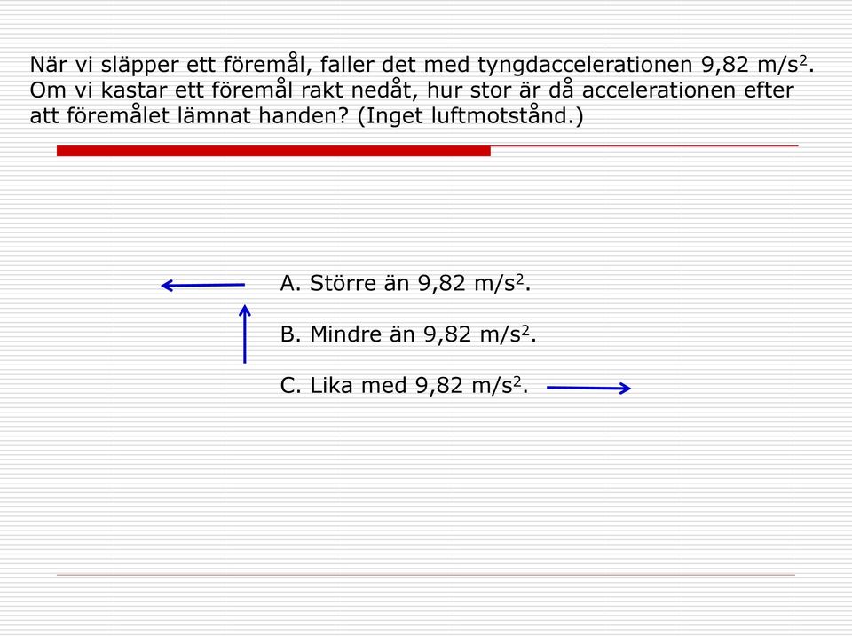 Om vi kastar ett föremål rakt nedåt, hur stor är då accelerationen