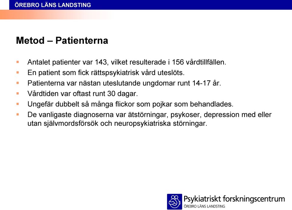 Patienterna var nästan uteslutande ungdomar runt 14-17 år. Vårdtiden var oftast runt 30 dagar.