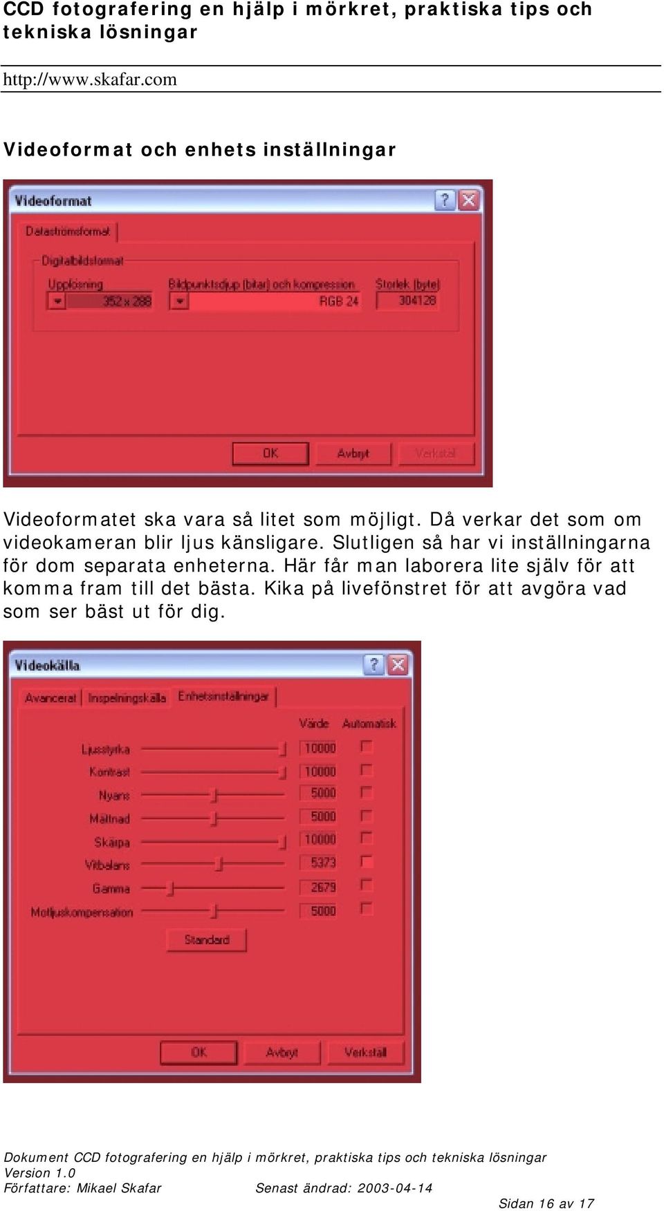 Slutligen så har vi inställningarna för dom separata enheterna.