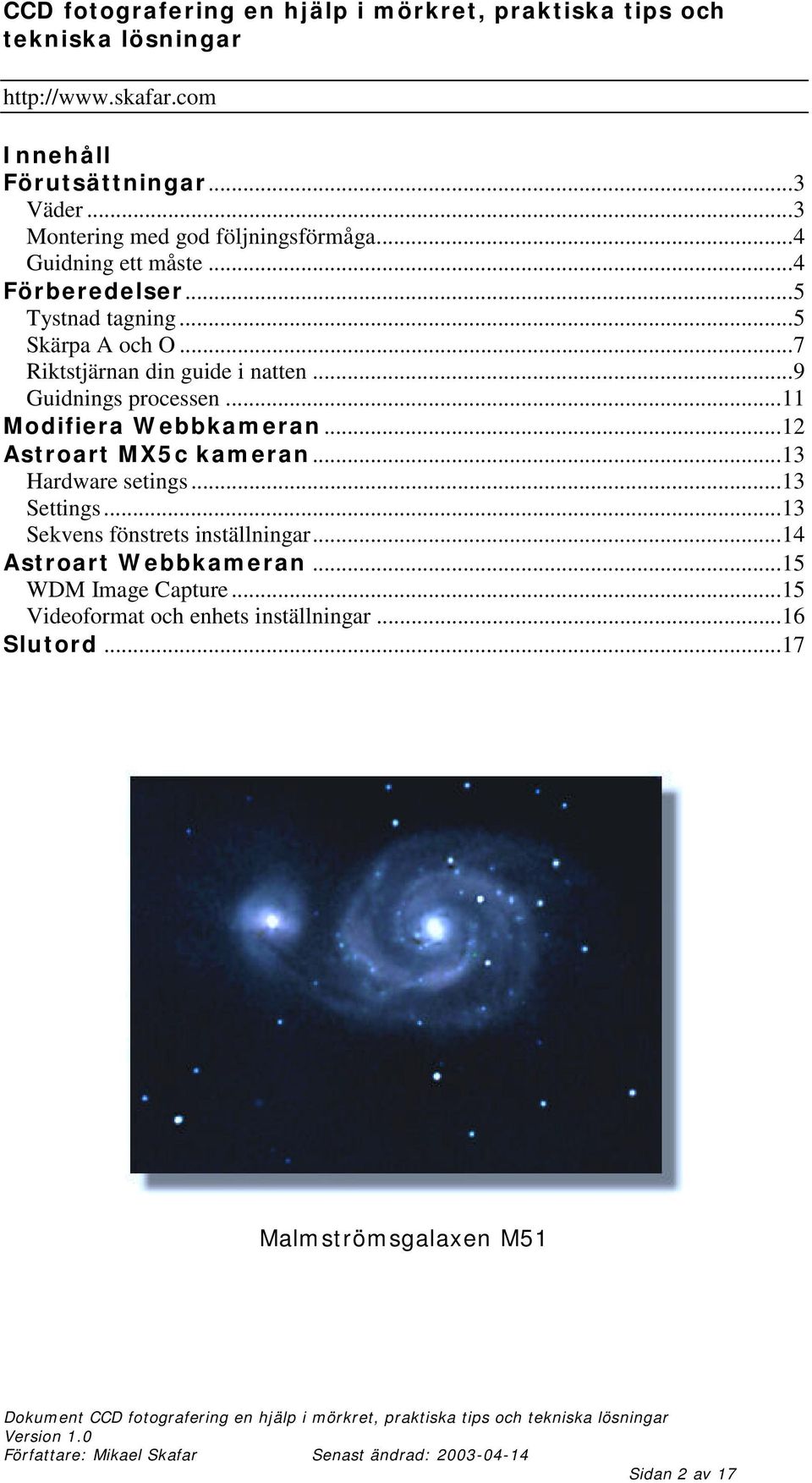 ..11 Modifiera Webbkameran...12 Astroart MX5c kameran...13 Hardware setings...13 Settings.