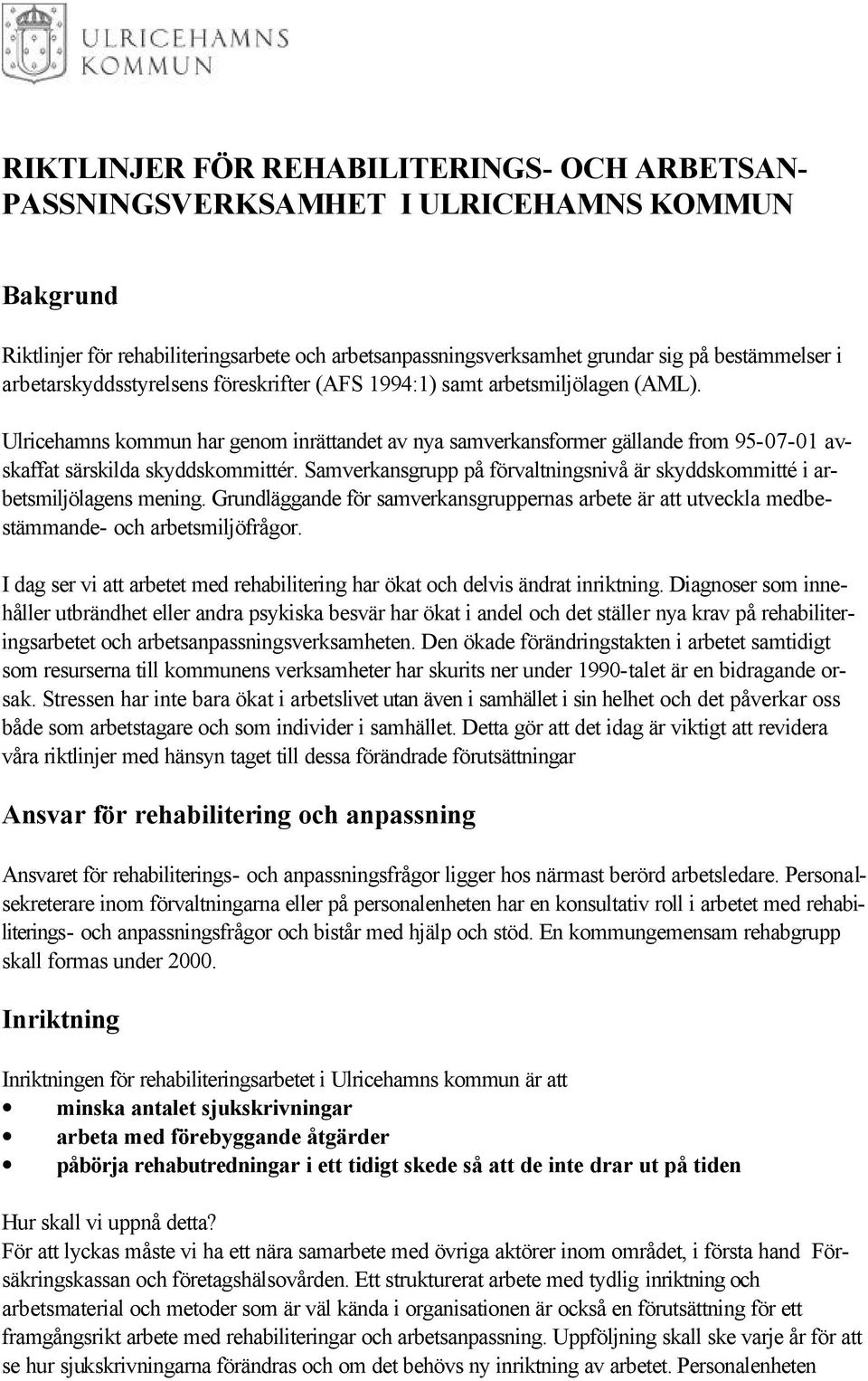 Ulricehamns kommun har genom inrättandet av nya samverkansformer gällande from 95-07-01 avskaffat särskilda skyddskommittér.