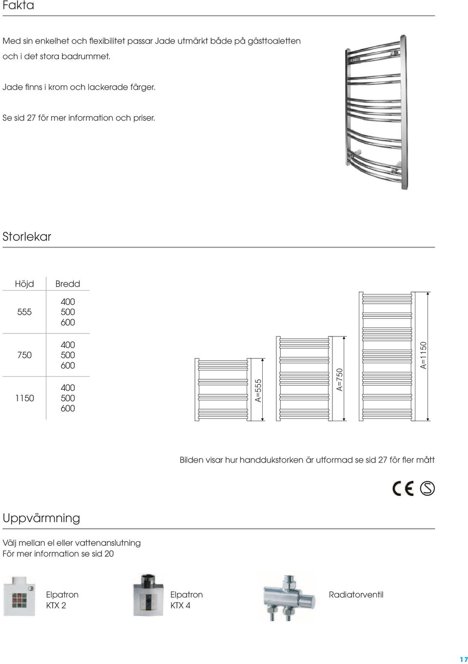 Storlekar 65 75 25 45 Höjd Bredd 555 750 1150 A E F A=555 A=750 A=1150 B 40 60 Bilden visar hur handdukstorken är utformad