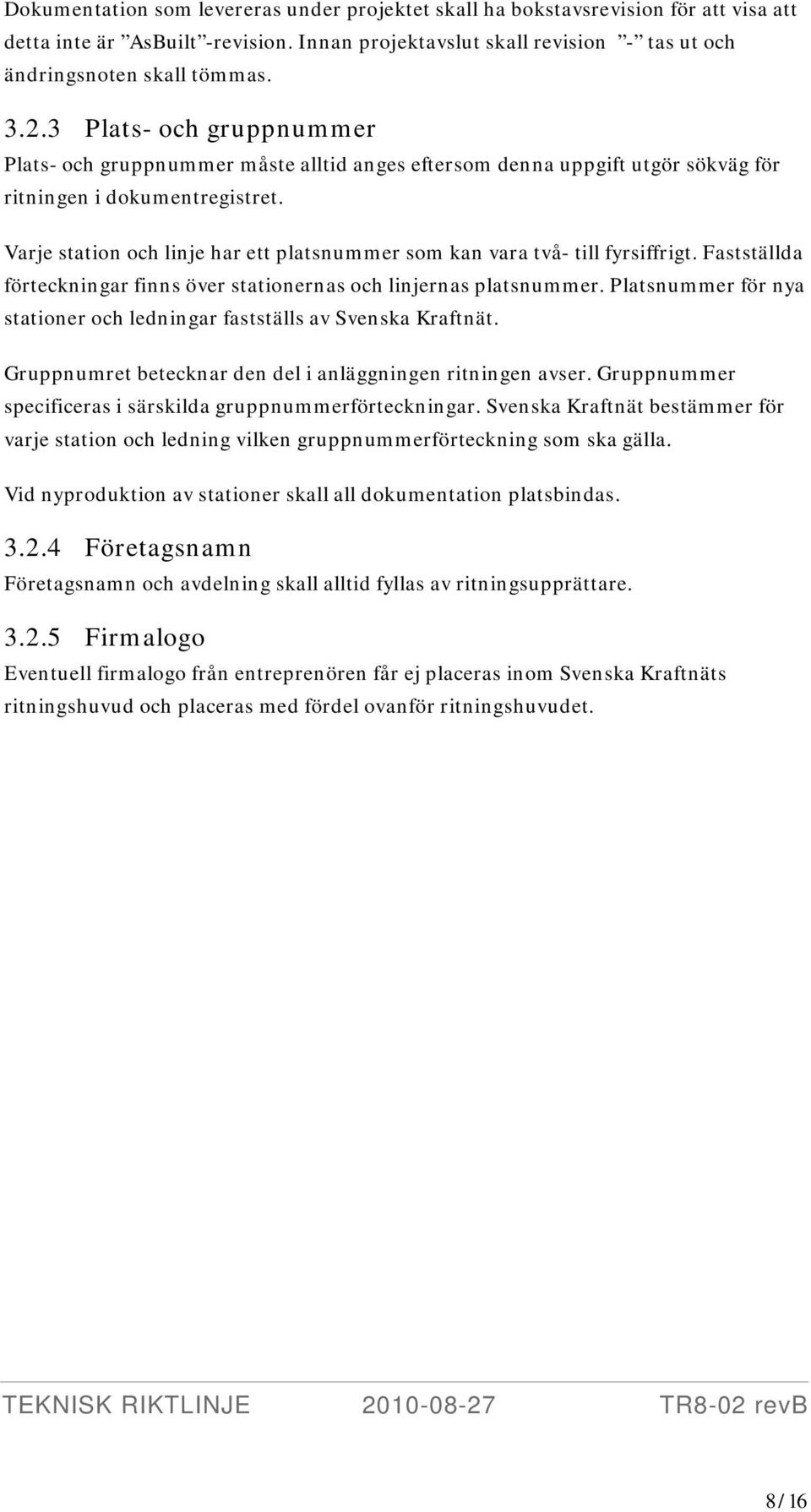 Varje station och linje har ett platsnummer som kan vara två- till fyrsiffrigt. Fastställda förteckningar finns över stationernas och linjernas platsnummer.