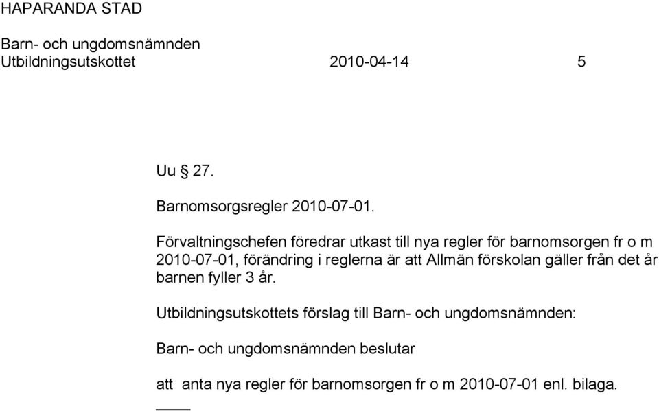 förändring i reglerna är att Allmän förskolan gäller från det år barnen fyller 3 år.