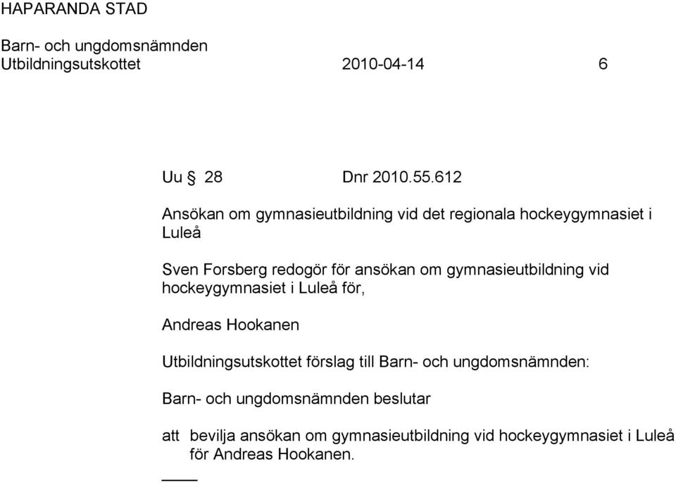 redogör för ansökan om gymnasieutbildning vid hockeygymnasiet i Luleå för, Andreas Hookanen