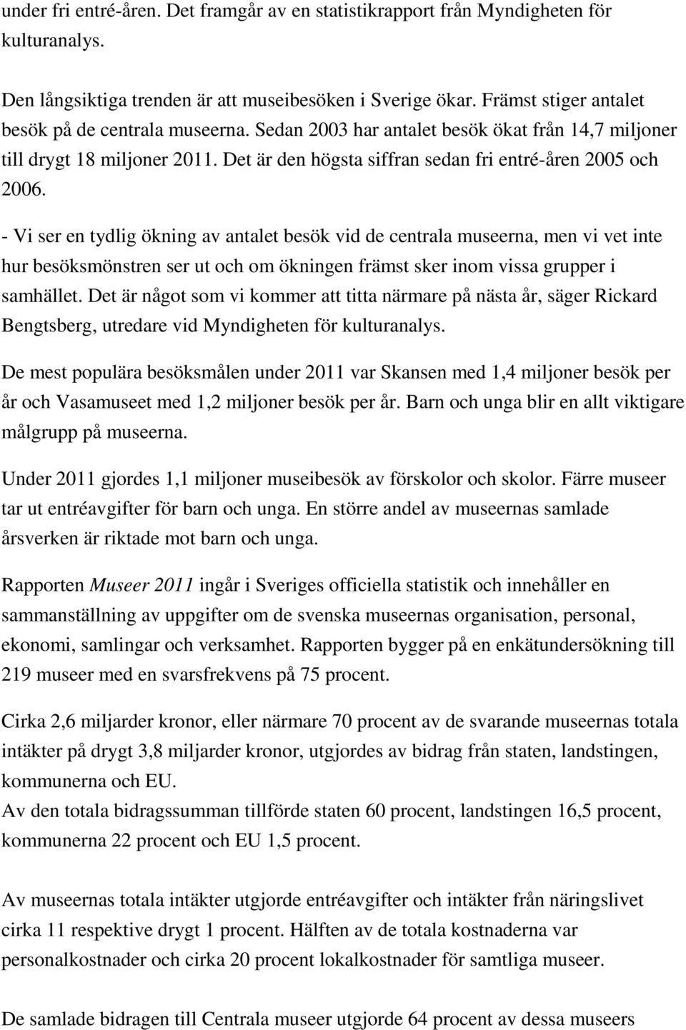 - Vi ser en tydlig ökning av antalet besök vid de centrala museerna, men vi vet inte hur besöksmönstren ser ut och om ökningen främst sker inom vissa grupper i samhället.