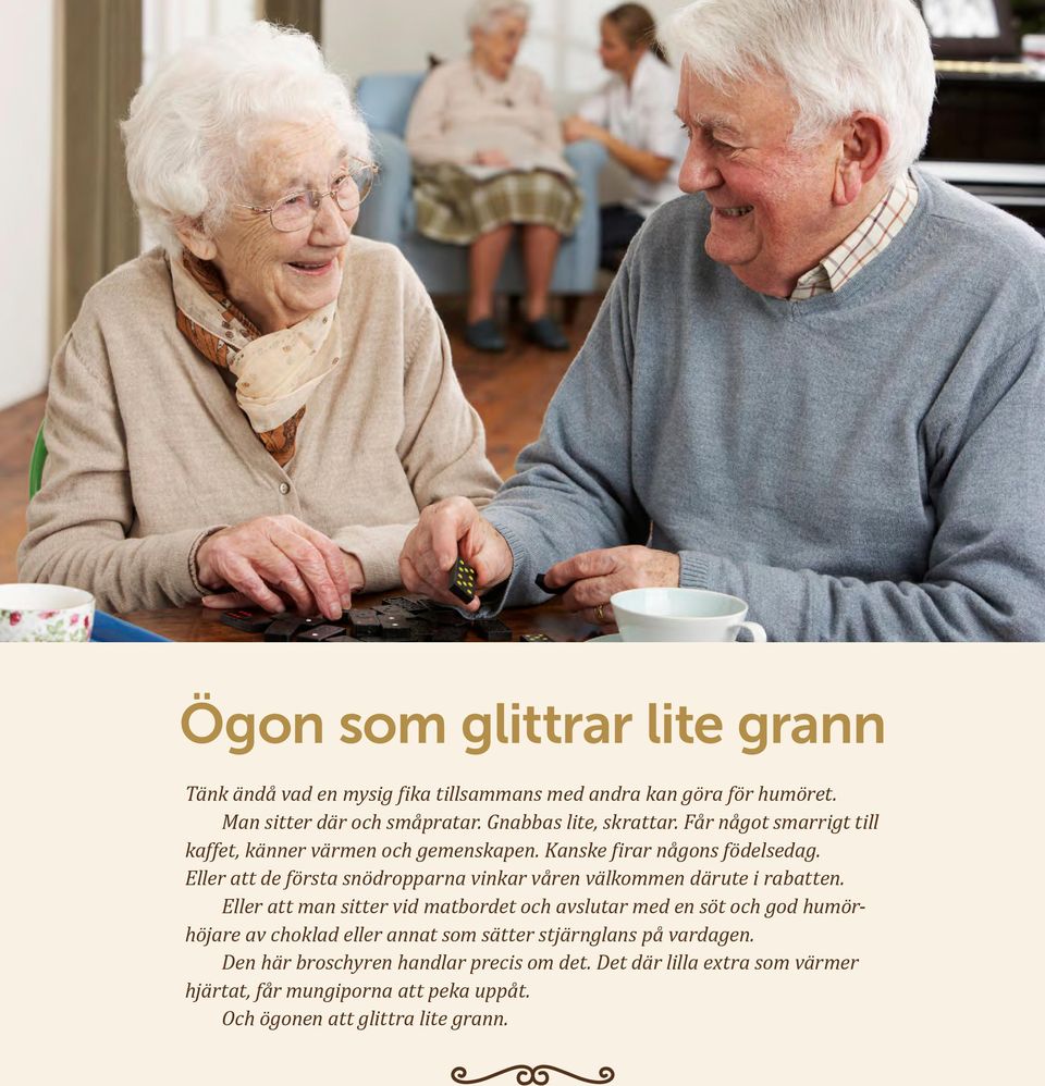 Eller att de första snödropparna vinkar våren välkommen därute i rabatten.