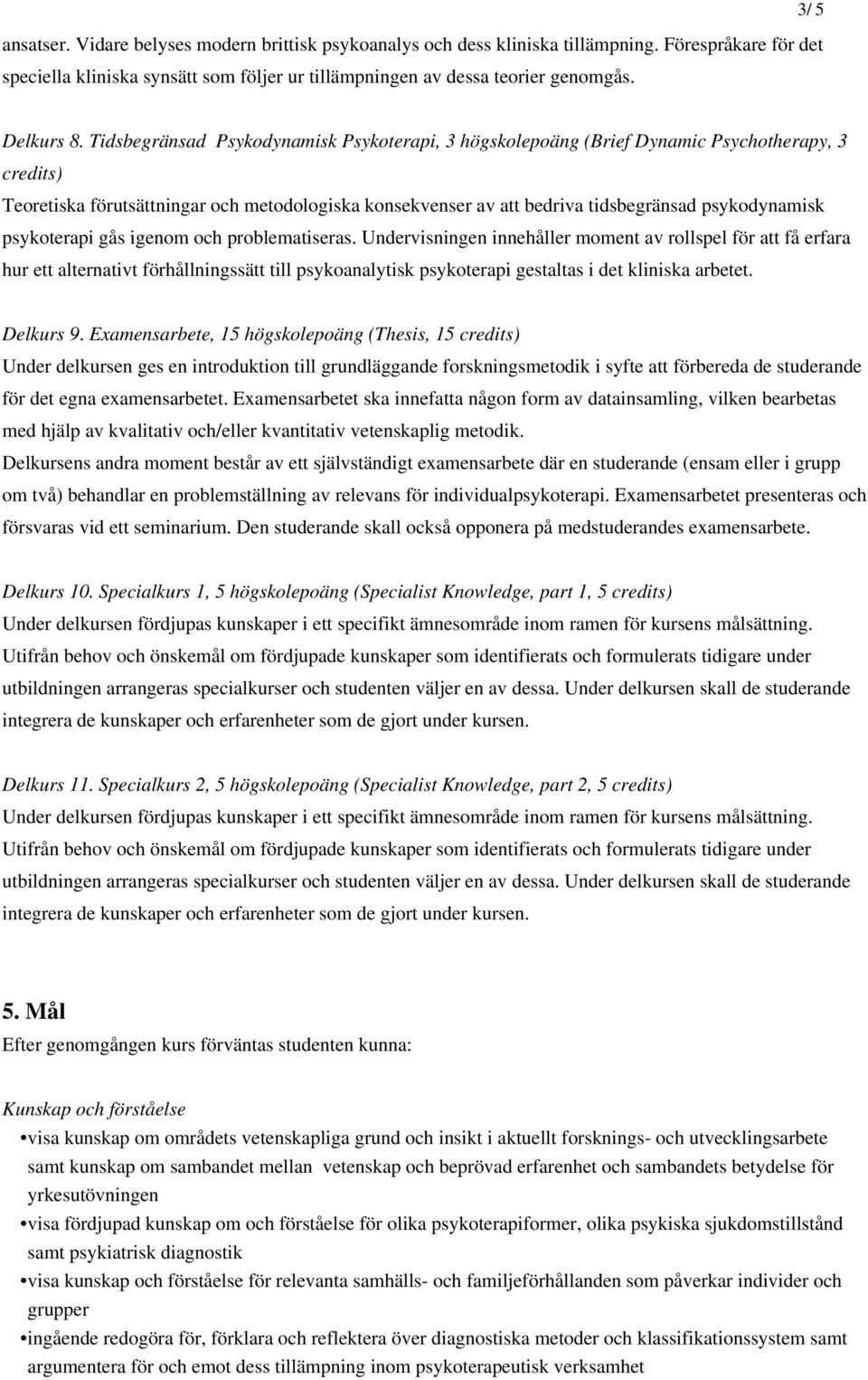 Tidsbegränsad Psykodynamisk Psykoterapi, 3 högskolepoäng (Brief Dynamic Psychotherapy, 3 Teoretiska förutsättningar och metodologiska konsekvenser av att bedriva tidsbegränsad psykodynamisk