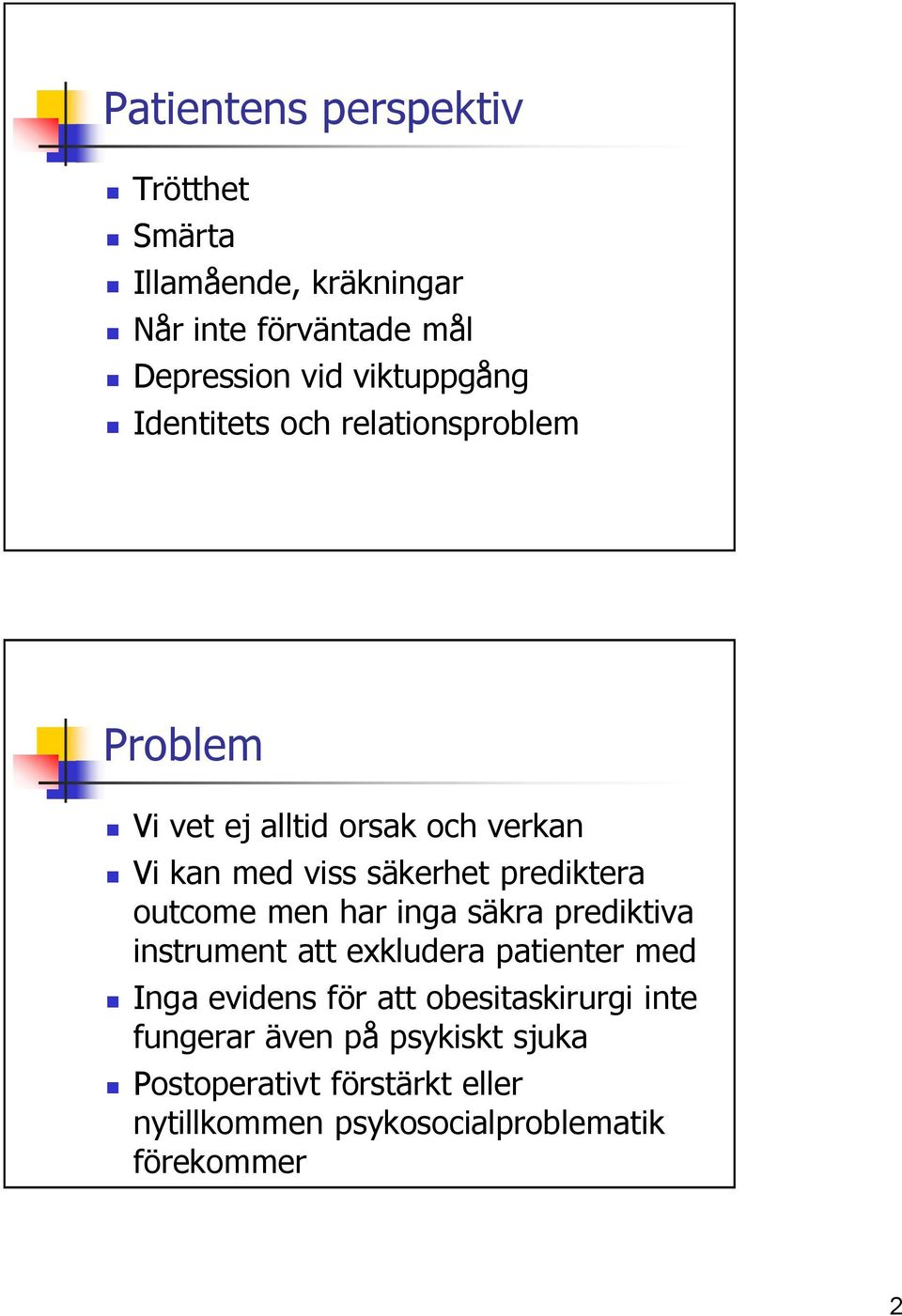 outcome men har inga säkra prediktiva instrument att exkludera patienter med Inga evidens för att