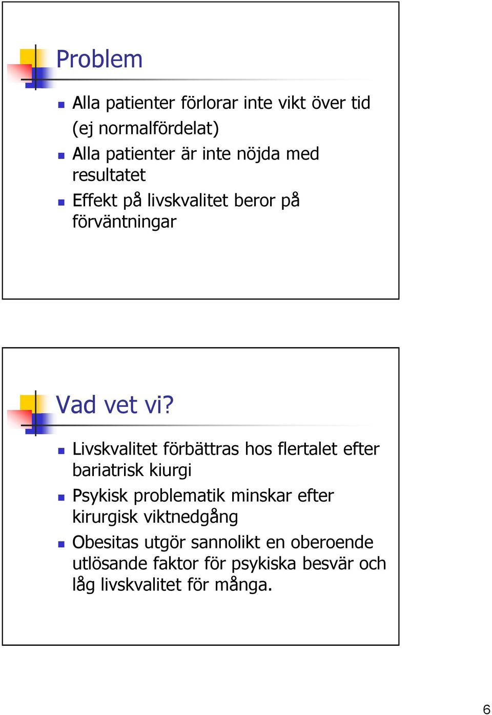 Livskvalitet förbättras hos flertalet efter bariatrisk kiurgi Psykisk problematik minskar efter