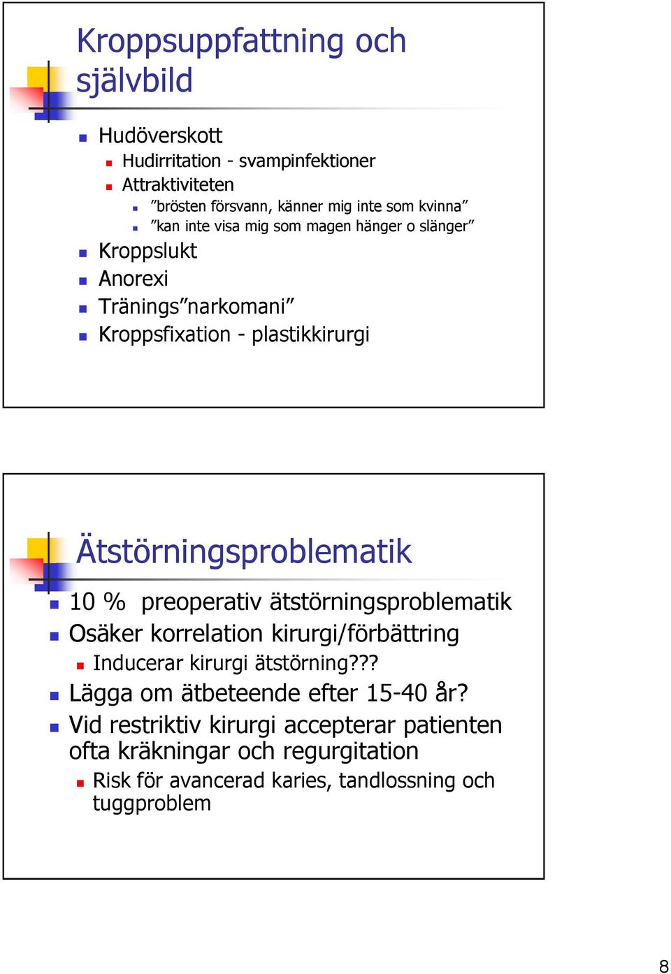 10 % preoperativ ätstörningsproblematik Osäker korrelation kirurgi/förbättring Inducerar kirurgi ätstörning?