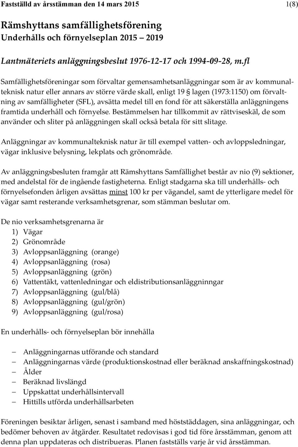 (SFL), avsätta medel till en fond för att säkerställa anläggningens framtida underhåll och förnyelse.