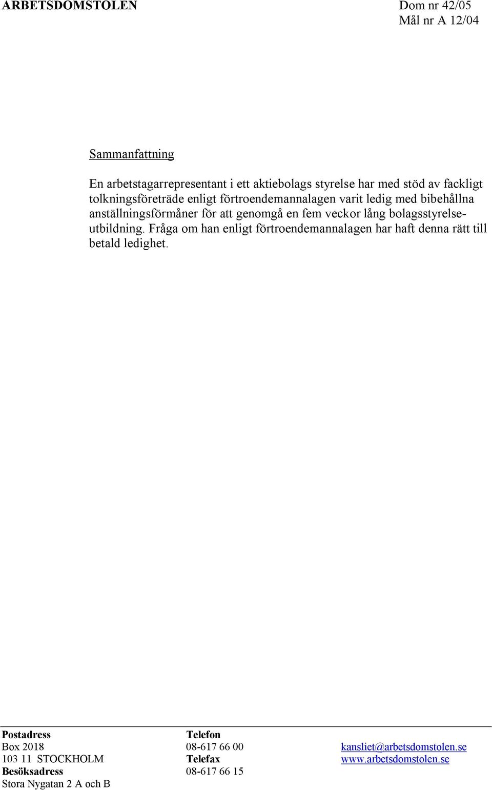 lång bolagsstyrelseutbildning. Fråga om han enligt förtroendemannalagen har haft denna rätt till betald ledighet.