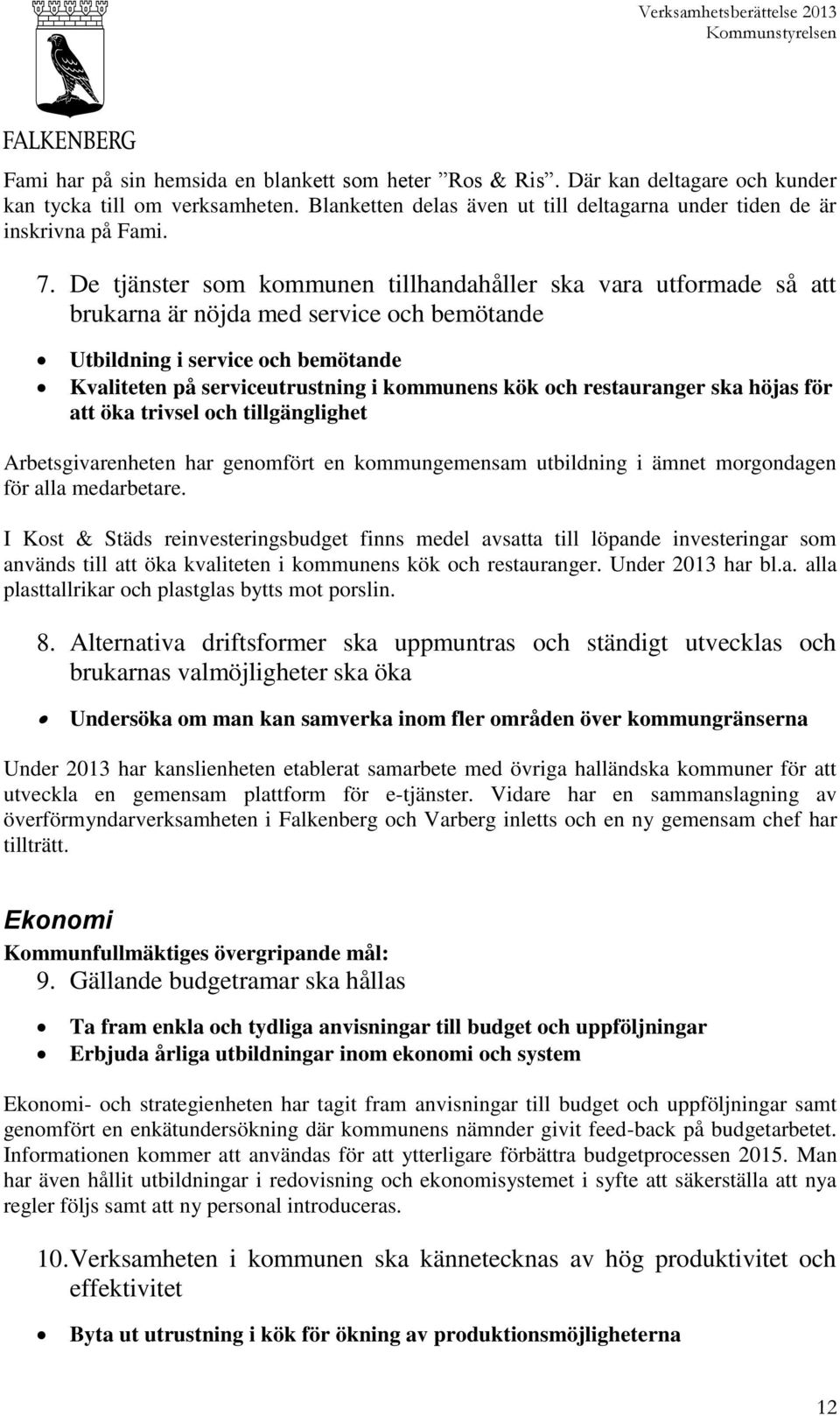 restauranger ska höjas för att öka trivsel och tillgänglighet Arbetsgivarenheten har genomfört en kommungemensam utbildning i ämnet morgondagen för alla medarbetare.