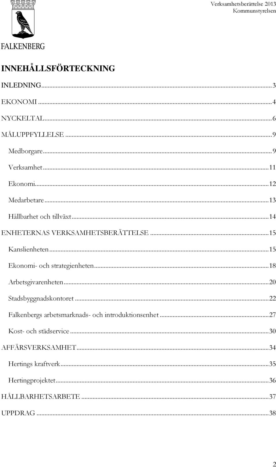 .. 15 Ekonomi- och strategienheten... 18 Arbetsgivarenheten... 20 Stadsbyggnadskontoret.