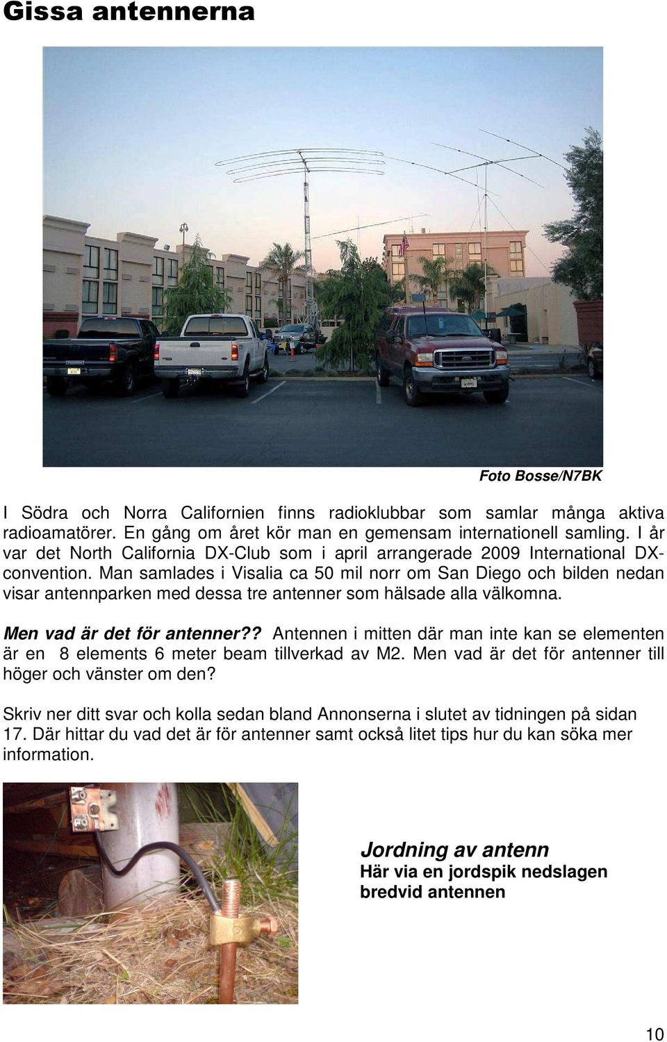 Man samlades i Visalia ca 50 mil norr om San Diego och bilden nedan visar antennparken med dessa tre antenner som hälsade alla välkomna. Men vad är det för antenner?