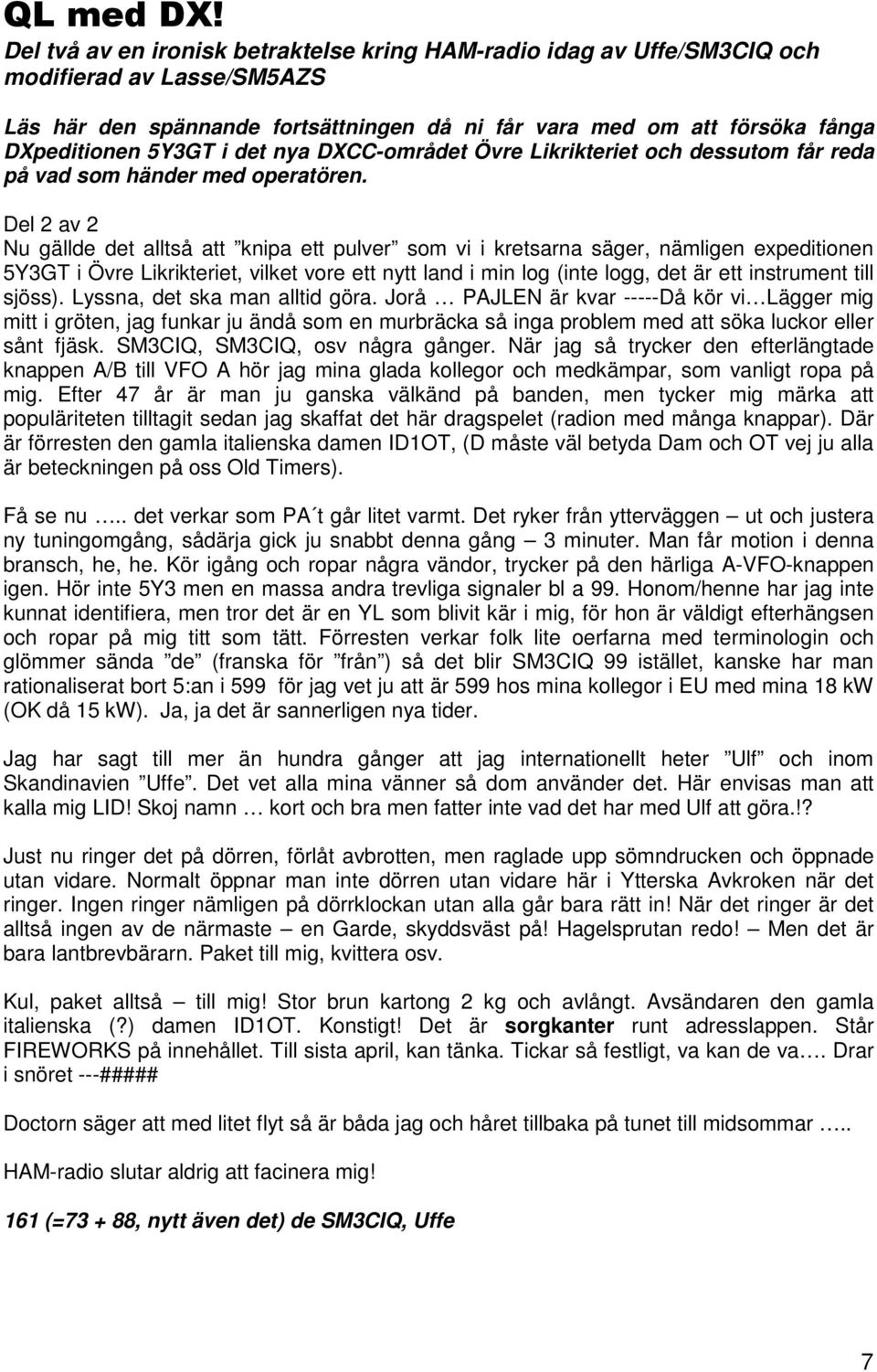 det nya DXCC-området Övre Likrikteriet och dessutom får reda på vad som händer med operatören.