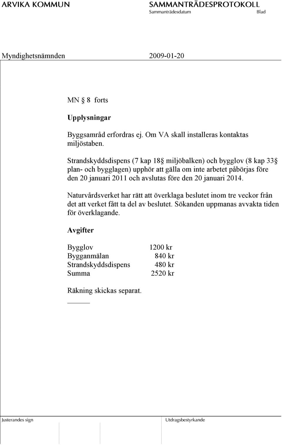 januari 2011 och avslutas före den 20 januari 2014.