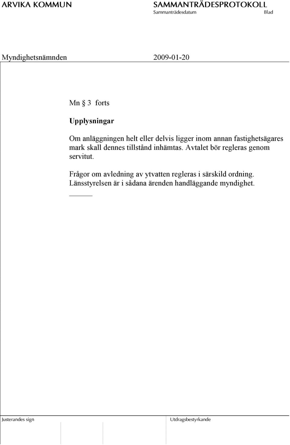 Avtalet bör regleras genom servitut.