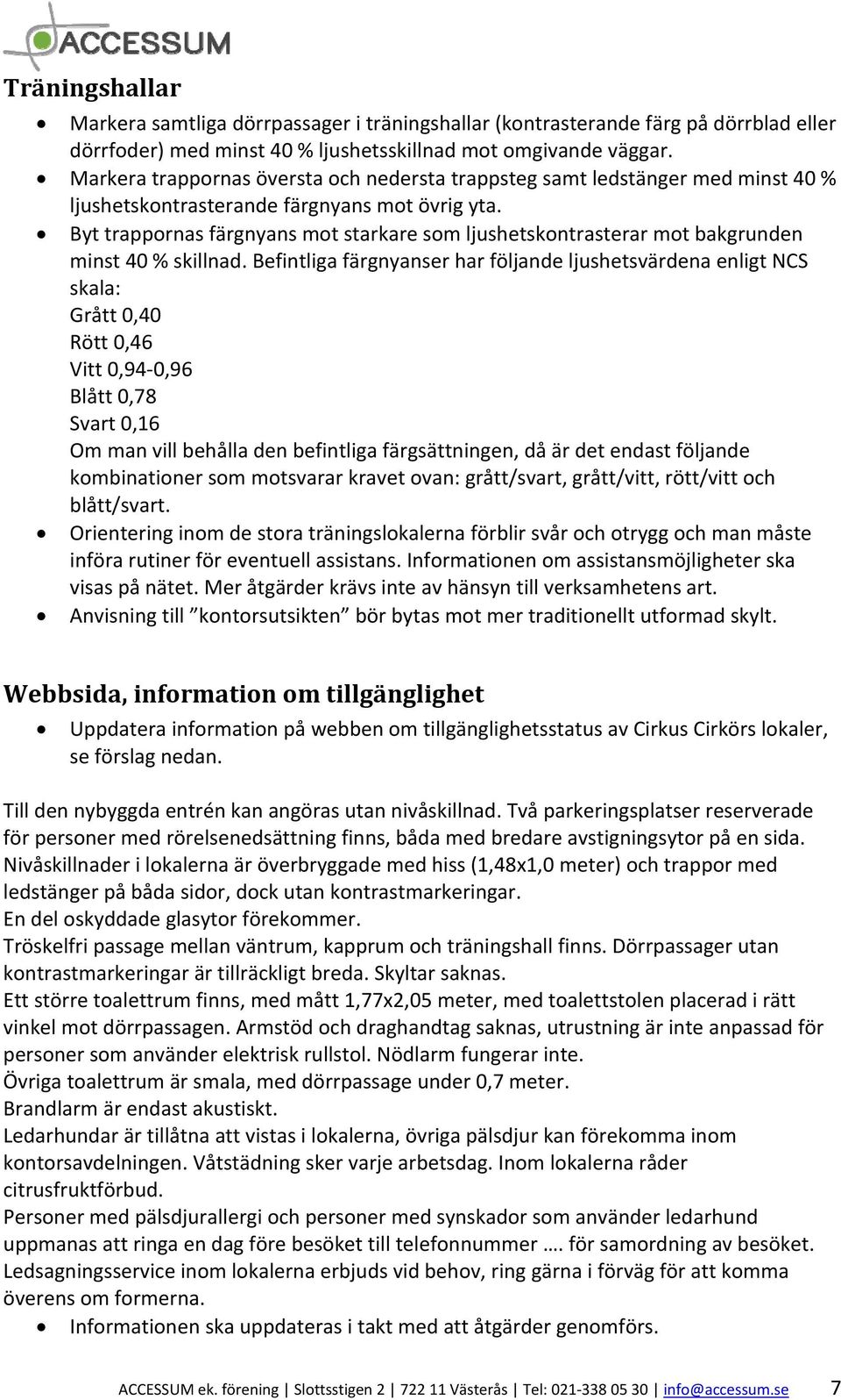 Byt trappornas färgnyans mot starkare som ljushetskontrasterar mot bakgrunden minst 40 % skillnad.