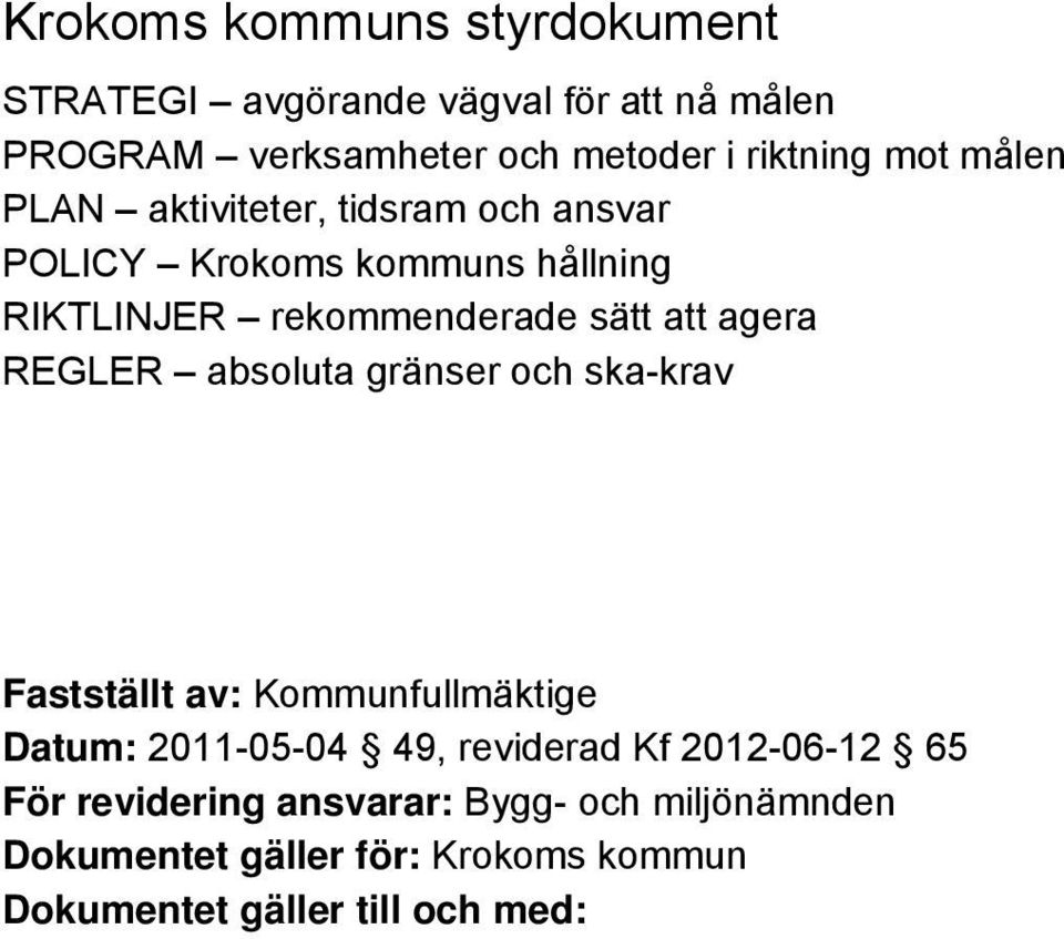 agera REGLER absoluta gränser och ska-krav Fastställt av: Kommunfullmäktige Datum: 2011-05-04 49, reviderad Kf