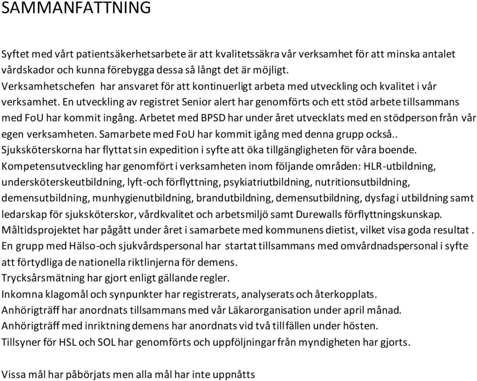En utveckling av registret Senior alert har genomförts och ett stöd arbete tillsammans med FoU har kommit ingång.