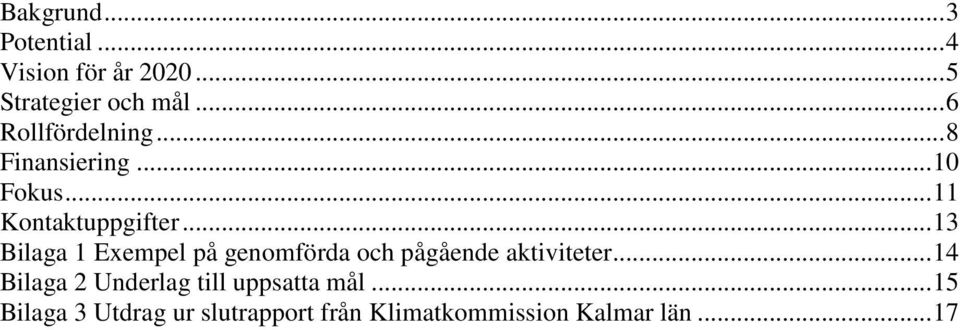 .. 13 Bilaga 1 Exempel på genomförda och pågående aktiviteter.