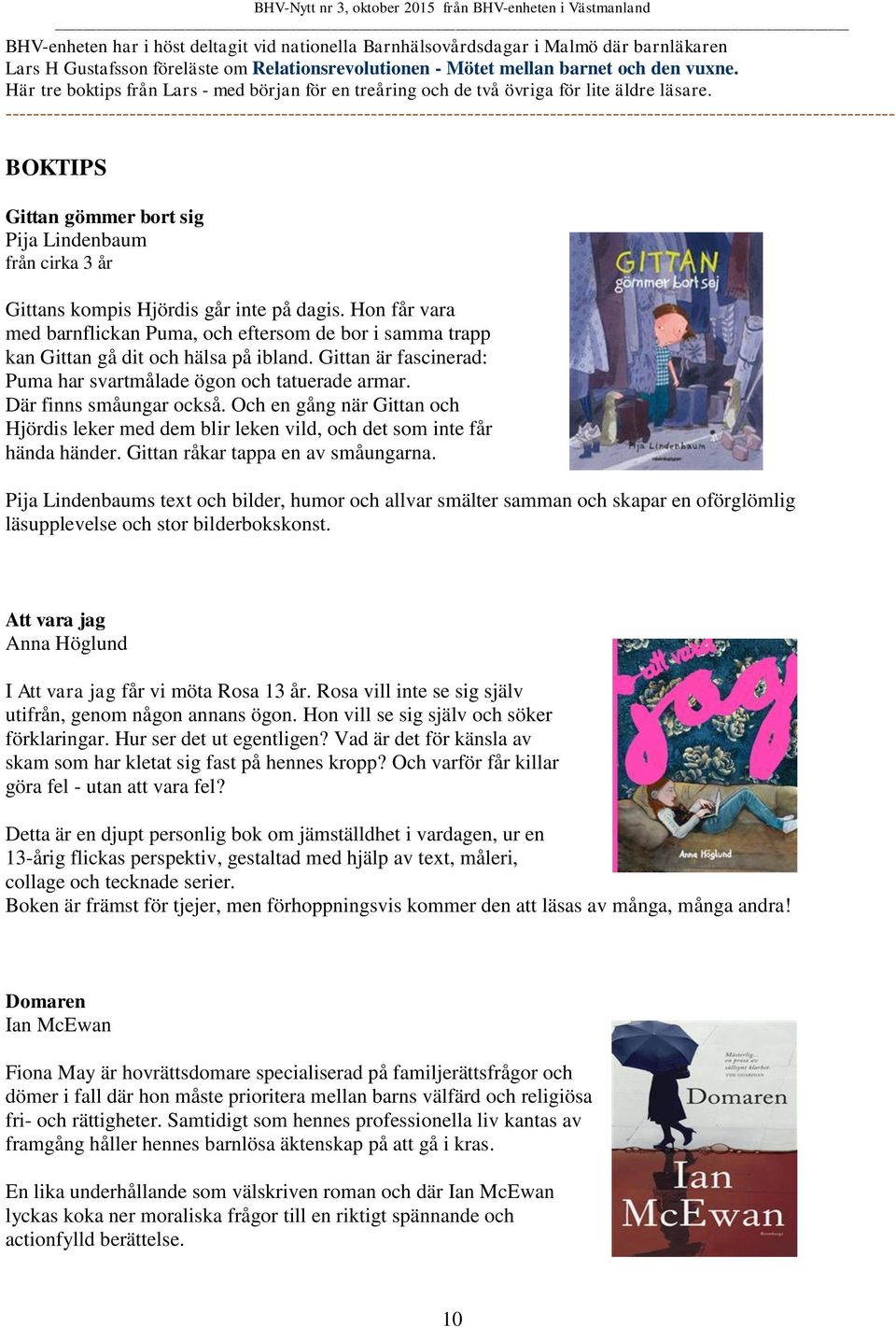 --------------------------------------------------------------------------------------------------------------------------------- BOKTIPS Gittan gömmer bort sig Pija Lindenbaum från cirka 3 år