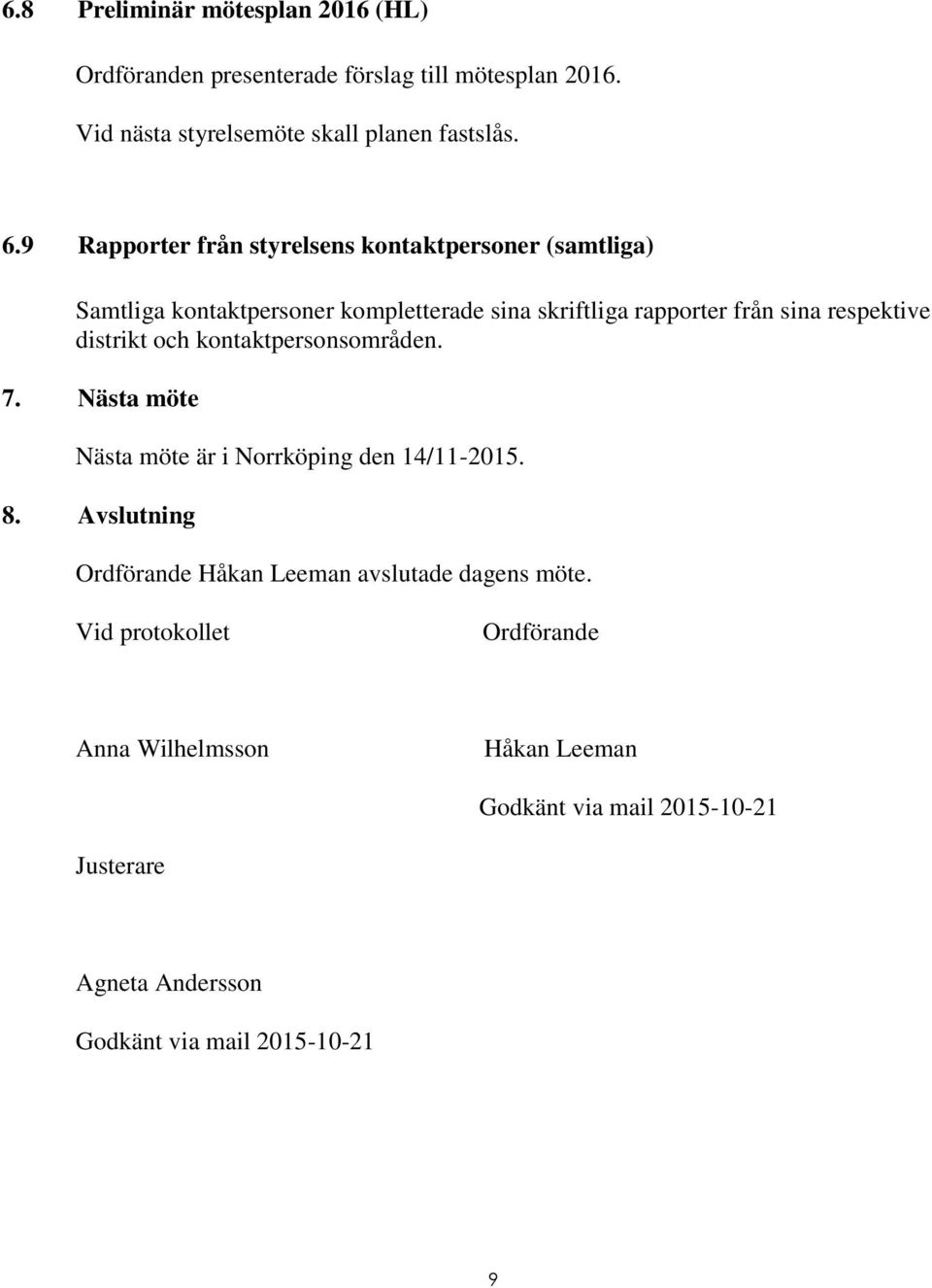 distrikt och kontaktpersonsområden. 7. Nästa möte Nästa möte är i Norrköping den 14/11-2015. 8.