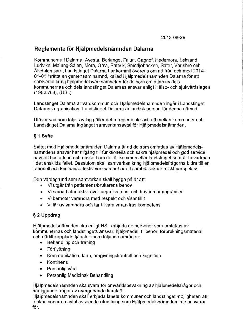 de som omfattas av dels kommunernas och dels landstinget Dalarnas ansvar enligt Hälso- och sjukvårdslagen (1982:763), (HSL).