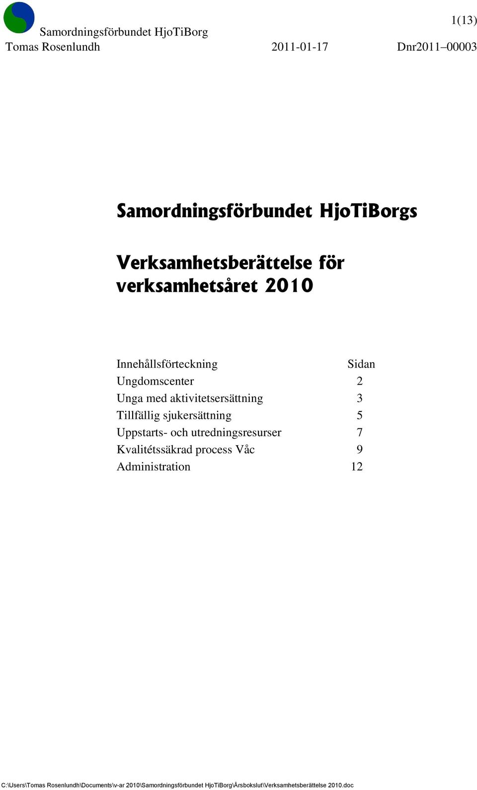 sjukersättning 5 Uppstarts- och utredningsresurser 7 Kvalitétssäkrad process Våc 9