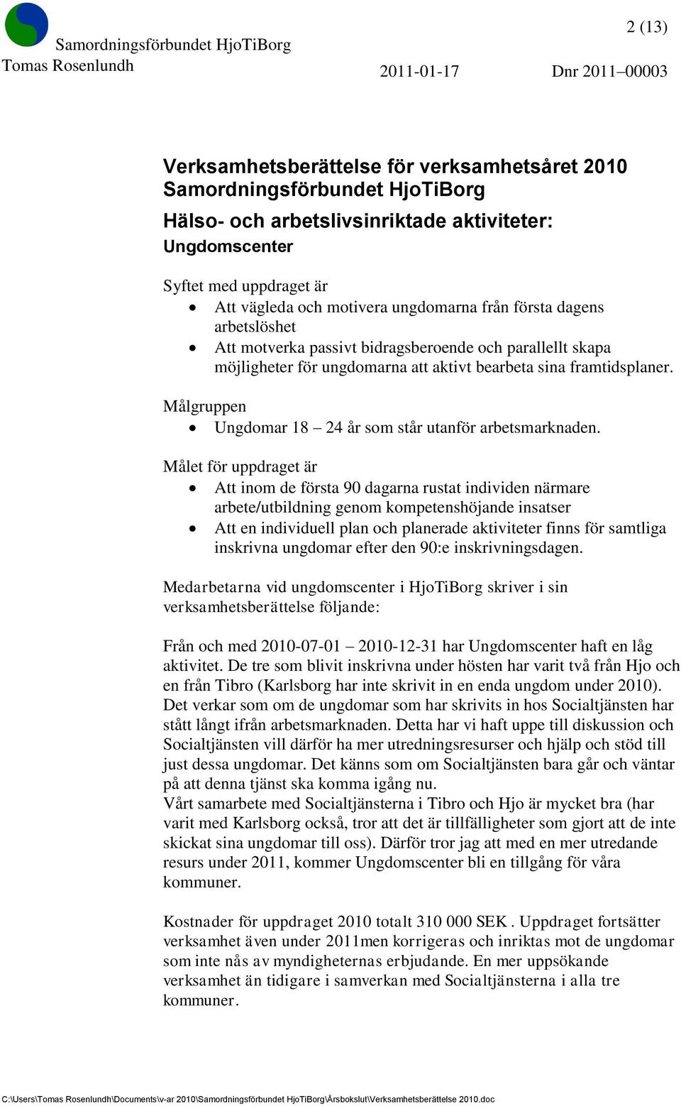 Målgruppen Ungdomar 18 24 år som står utanför arbetsmarknaden.