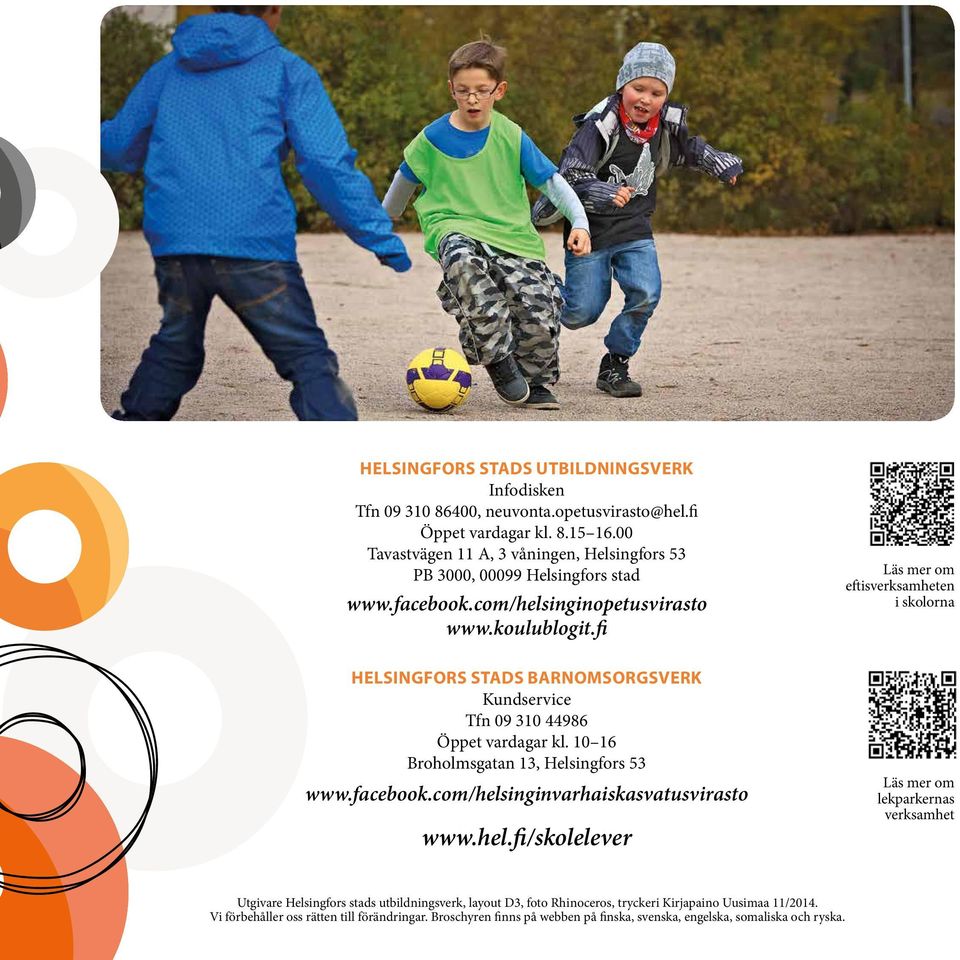 fi Läs mer om eftisverksamheten i skolorna HELSINGFORS STADS BARNOMSORGSVERK Kundservice Tfn 09 310 44986 Öppet vardagar kl. 10 16 Broholmsgatan 13, Helsingfors 53 www.facebook.