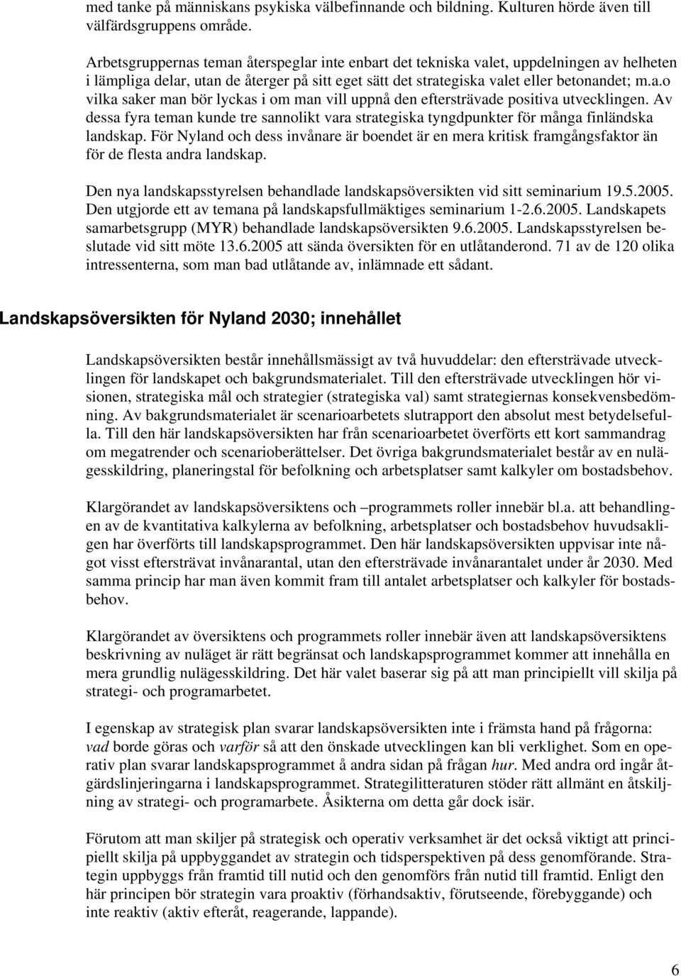 Av dessa fyra teman kunde tre sannolikt vara strategiska tyngdpunkter för många finländska landskap.