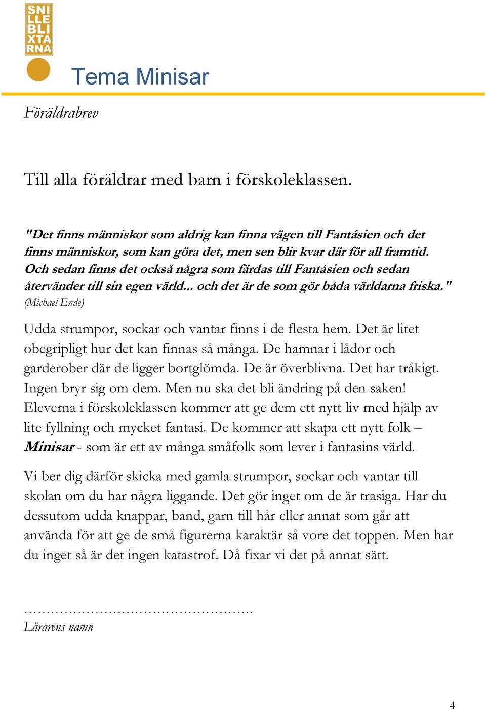 Och sedan finns det också några som färdas till Fantásien och sedan återvänder till sin egen värld... och det är de som gör båda världarna friska.