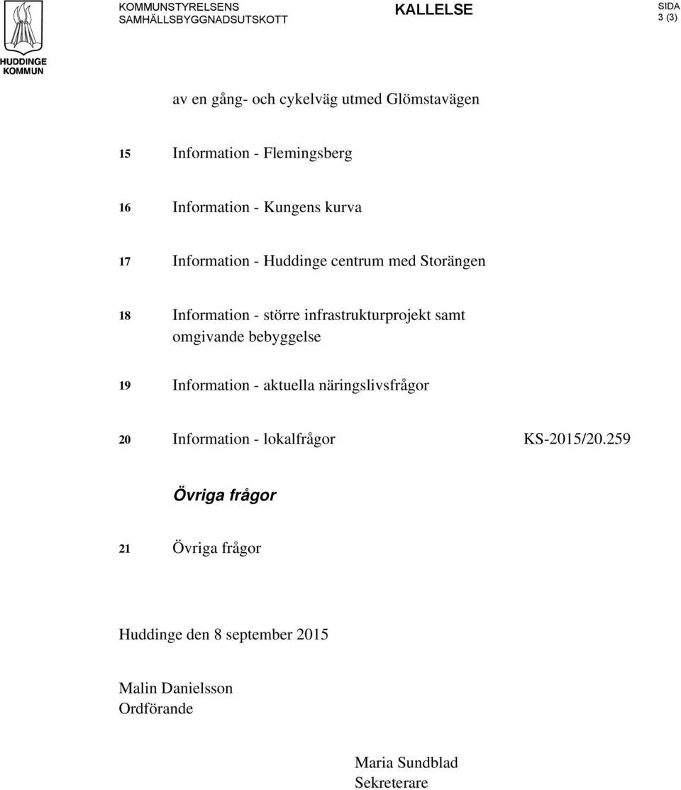 infrastrukturprojekt samt omgivande bebyggelse 19 Information - aktuella näringslivsfrågor 20 Information - lokalfrågor