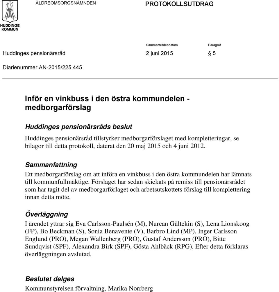 protokoll, daterat den 20 maj 2015 och 4 juni 2012. Sammanfattning Ett medborgarförslag om att införa en vinkbuss i den östra kommundelen har lämnats till kommunfullmäktige.