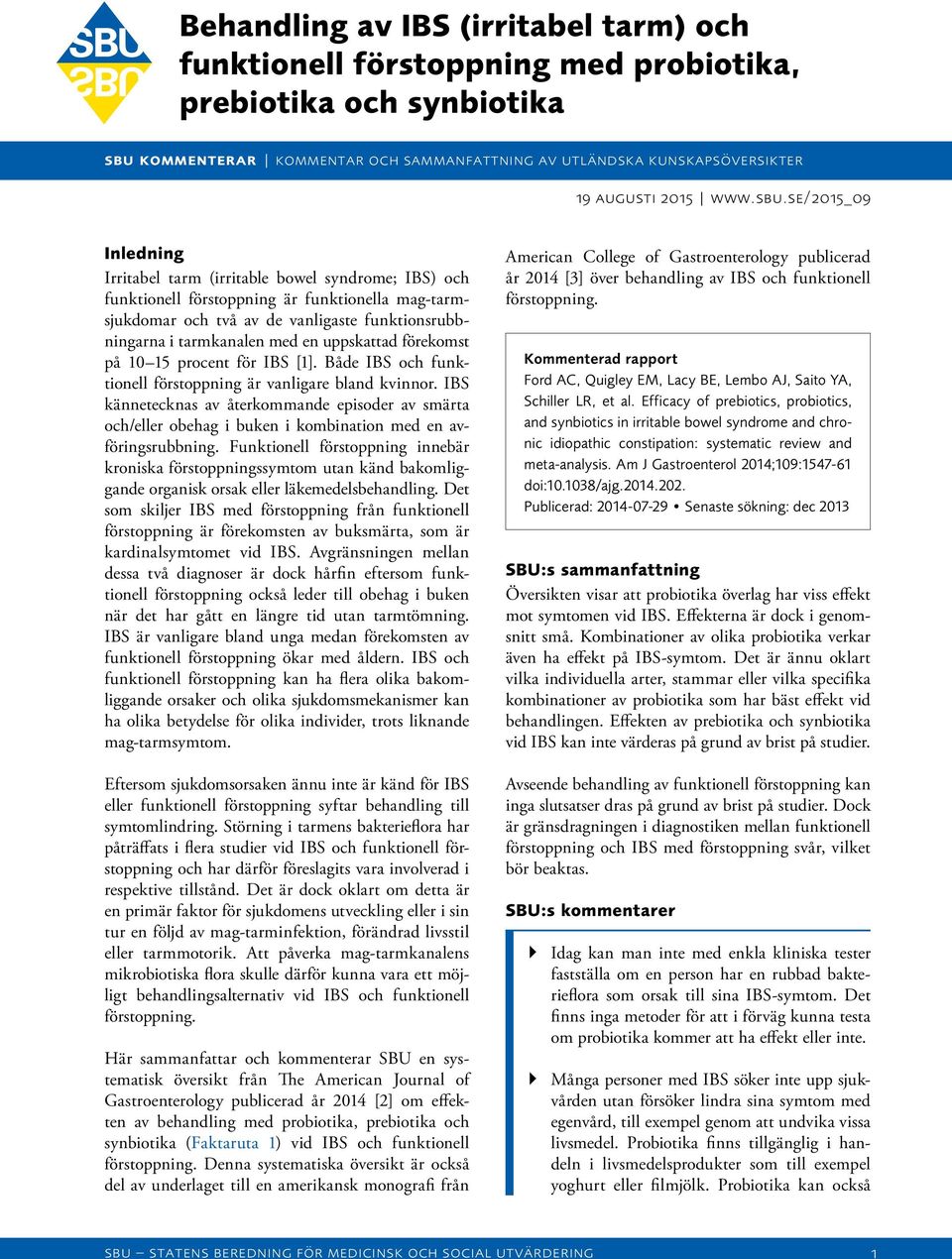 se/2015_09 Inledning Irritabel tarm (irritable bowel syndrome; IBS) och funktionell förstoppning är funktionella mag-tarmsjukdomar och två av de vanligaste funktionsrubbningarna i tarmkanalen med en