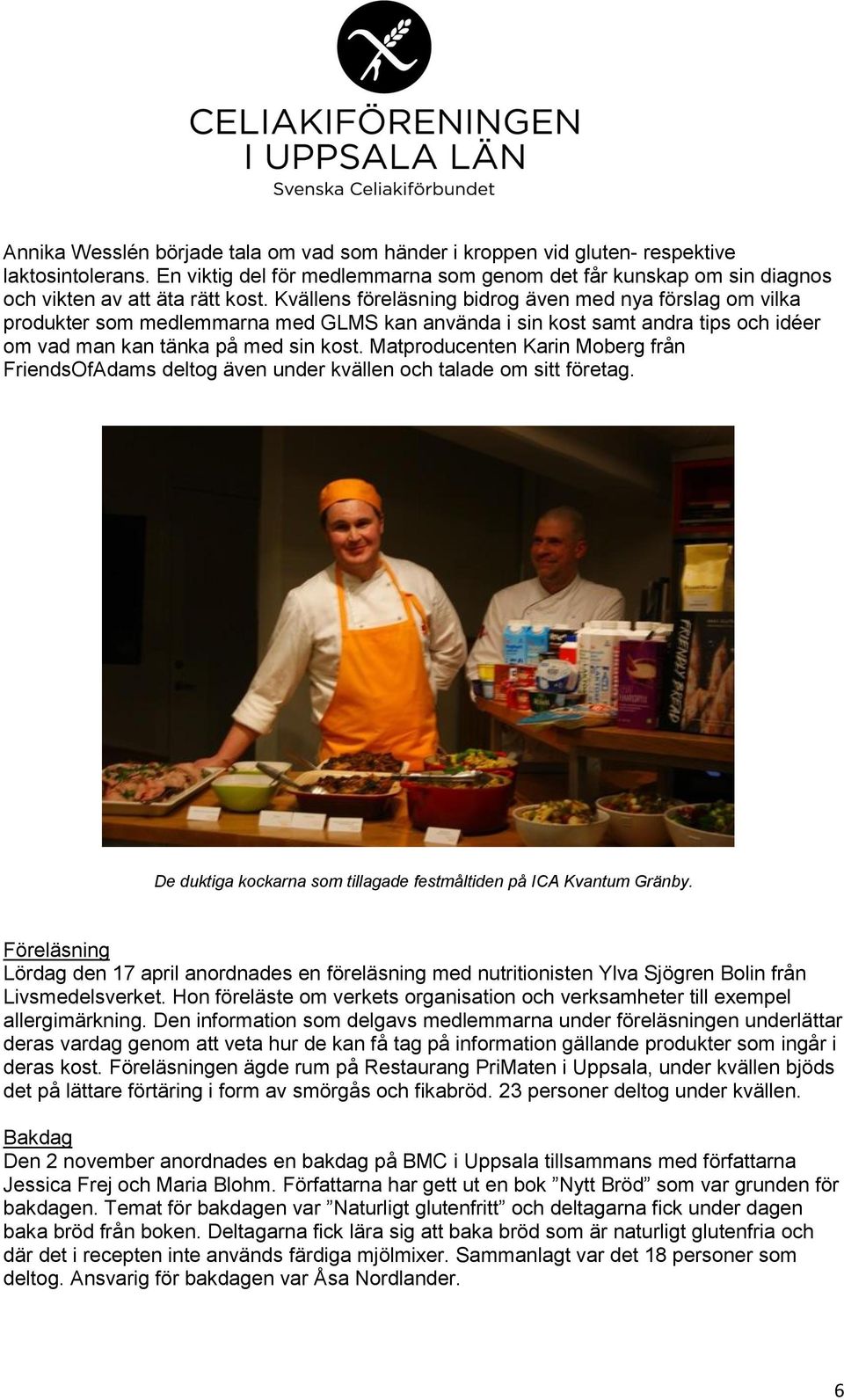 Matproducenten Karin Moberg från FriendsOfAdams deltog även under kvällen och talade om sitt företag. De duktiga kockarna som tillagade festmåltiden på ICA Kvantum Gränby.