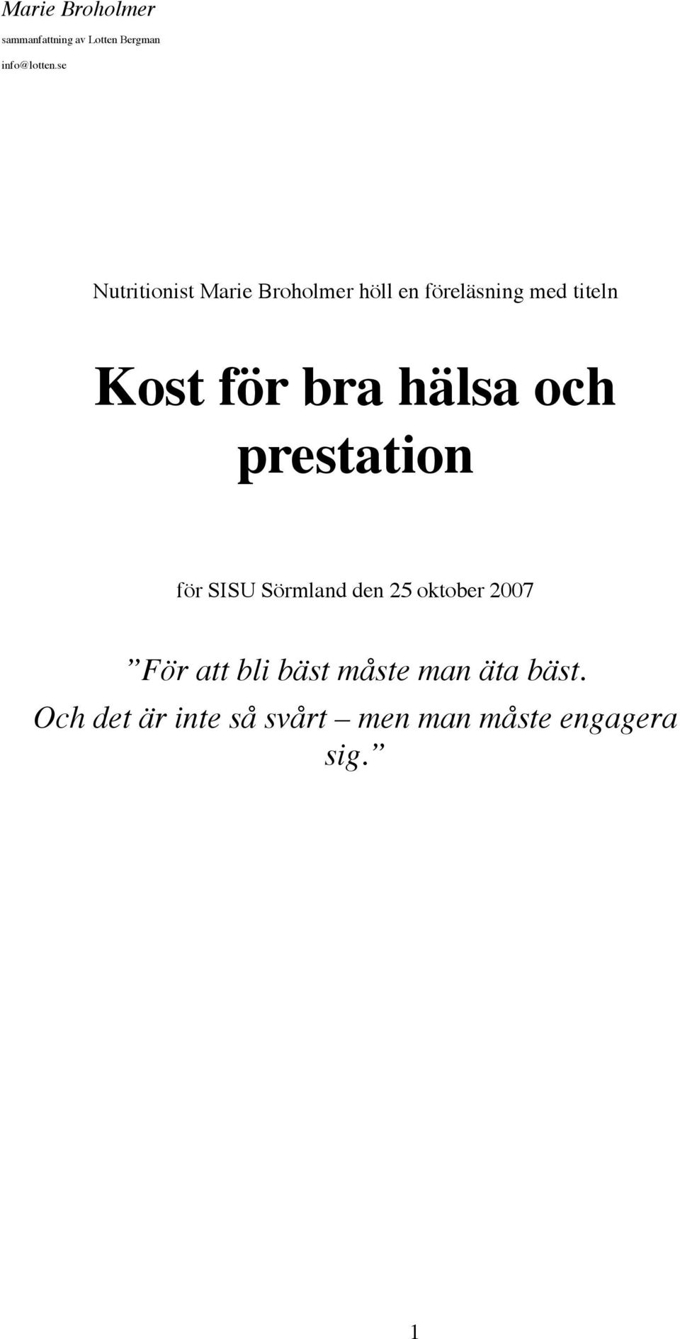 Sörmland den 25 oktober 2007 För att bli bäst måste man